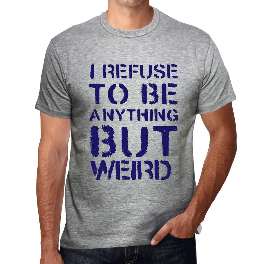 Men's Graphic T-Shirt I Refuse To Be Anything But Weird Eco-Friendly Limited Edition Short Sleeve Tee-Shirt Vintage Birthday Gift Novelty