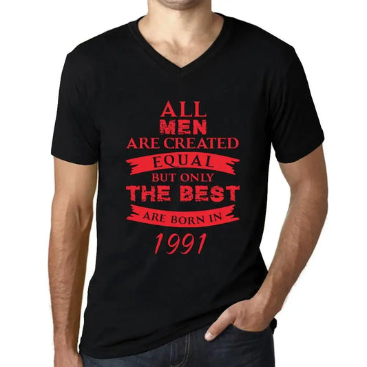 Men's Graphic T-Shirt V Neck All Men Are Created Equal but Only the Best Are Born in 1991 33rd Birthday Anniversary 33 Year Old Gift 1991 Vintage Eco-Friendly Short Sleeve Novelty Tee
