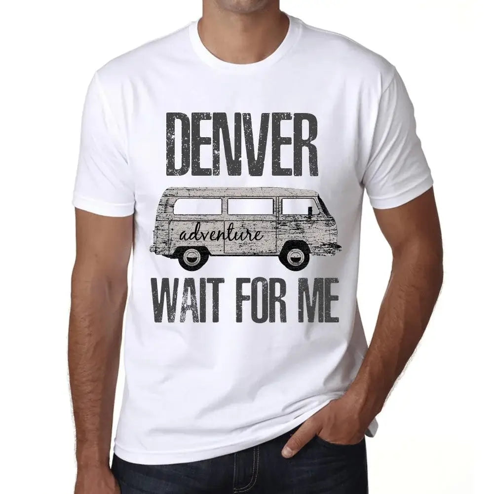 Men's Graphic T-Shirt Adventure Wait For Me In Denver Eco-Friendly Limited Edition Short Sleeve Tee-Shirt Vintage Birthday Gift Novelty