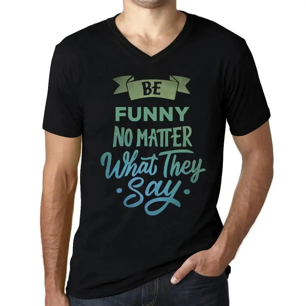 Men's Graphic T-Shirt V Neck Be Funny No Matter What They Say Eco-Friendly Limited Edition Short Sleeve Tee-Shirt Vintage Birthday Gift Novelty