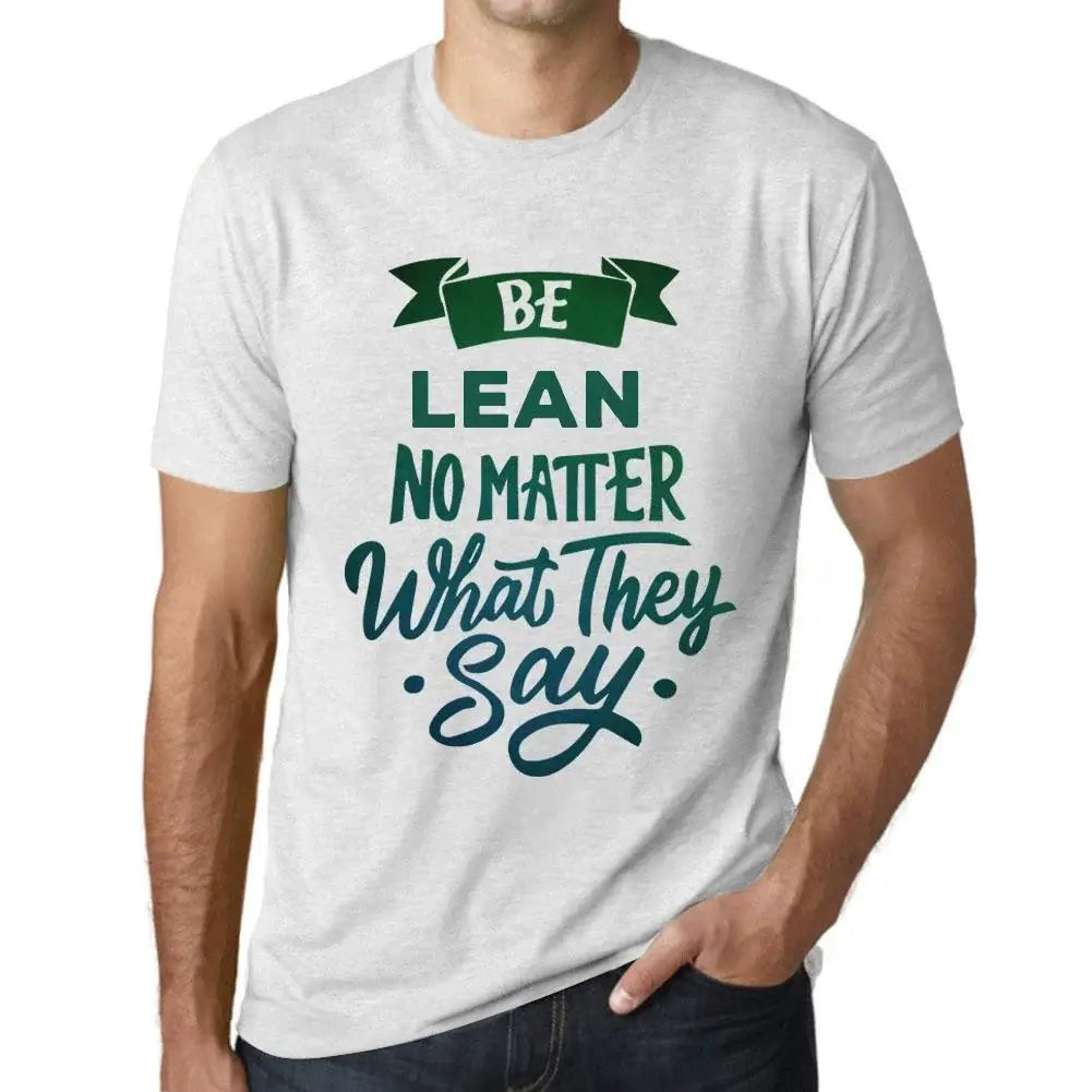 Men's Graphic T-Shirt Be Lean No Matter What They Say Eco-Friendly Limited Edition Short Sleeve Tee-Shirt Vintage Birthday Gift Novelty