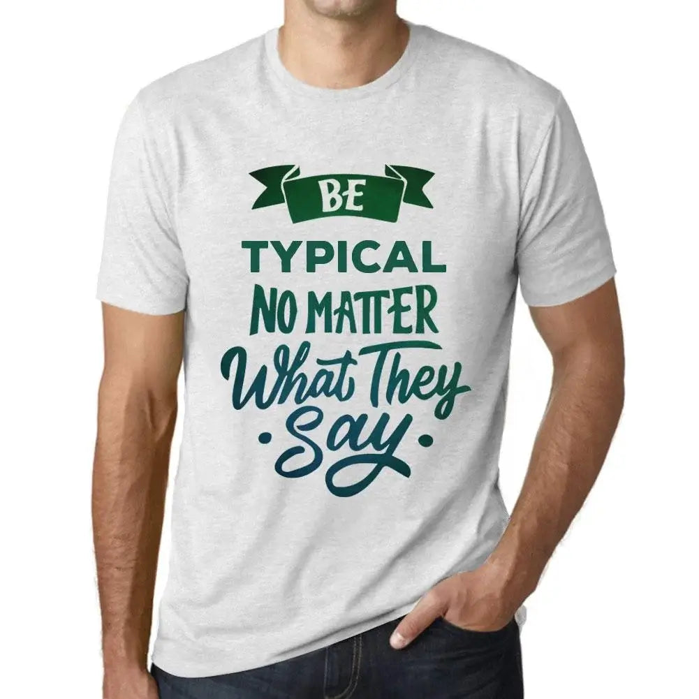 Men's Graphic T-Shirt Be Typical No Matter What They Say Eco-Friendly Limited Edition Short Sleeve Tee-Shirt Vintage Birthday Gift Novelty