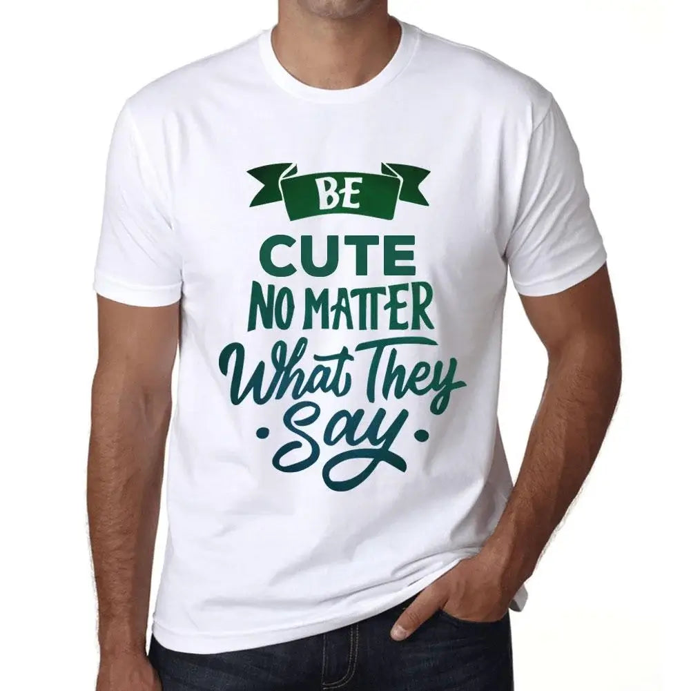 Men's Graphic T-Shirt Be Cute No Matter What They Say Eco-Friendly Limited Edition Short Sleeve Tee-Shirt Vintage Birthday Gift Novelty