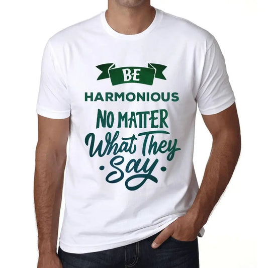 Men's Graphic T-Shirt Be Harmonious No Matter What They Say Eco-Friendly Limited Edition Short Sleeve Tee-Shirt Vintage Birthday Gift Novelty