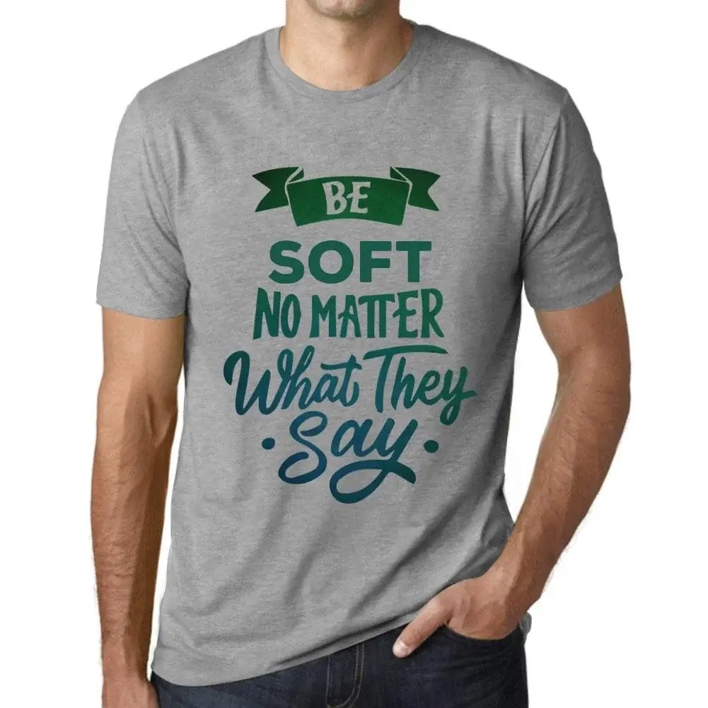 Men's Graphic T-Shirt Be Soft No Matter What They Say Eco-Friendly Limited Edition Short Sleeve Tee-Shirt Vintage Birthday Gift Novelty