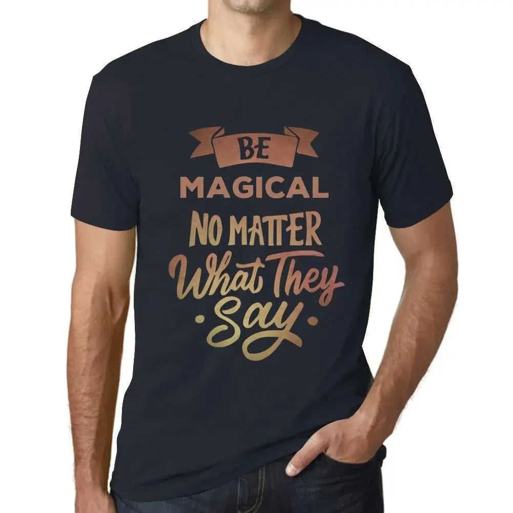 Men's Graphic T-Shirt Be Magical No Matter What They Say Eco-Friendly Limited Edition Short Sleeve Tee-Shirt Vintage Birthday Gift Novelty