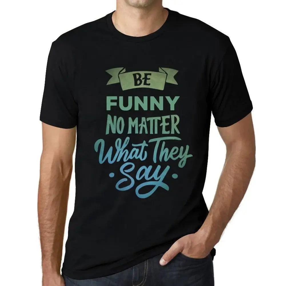 Men's Graphic T-Shirt Be Funny No Matter What They Say Eco-Friendly Limited Edition Short Sleeve Tee-Shirt Vintage Birthday Gift Novelty