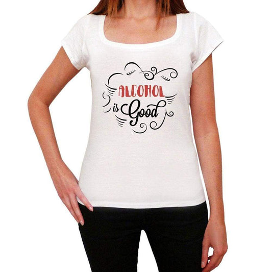 Alcohol Is Good Womens T-Shirt White Birthday Gift 00486 - White / Xs - Casual