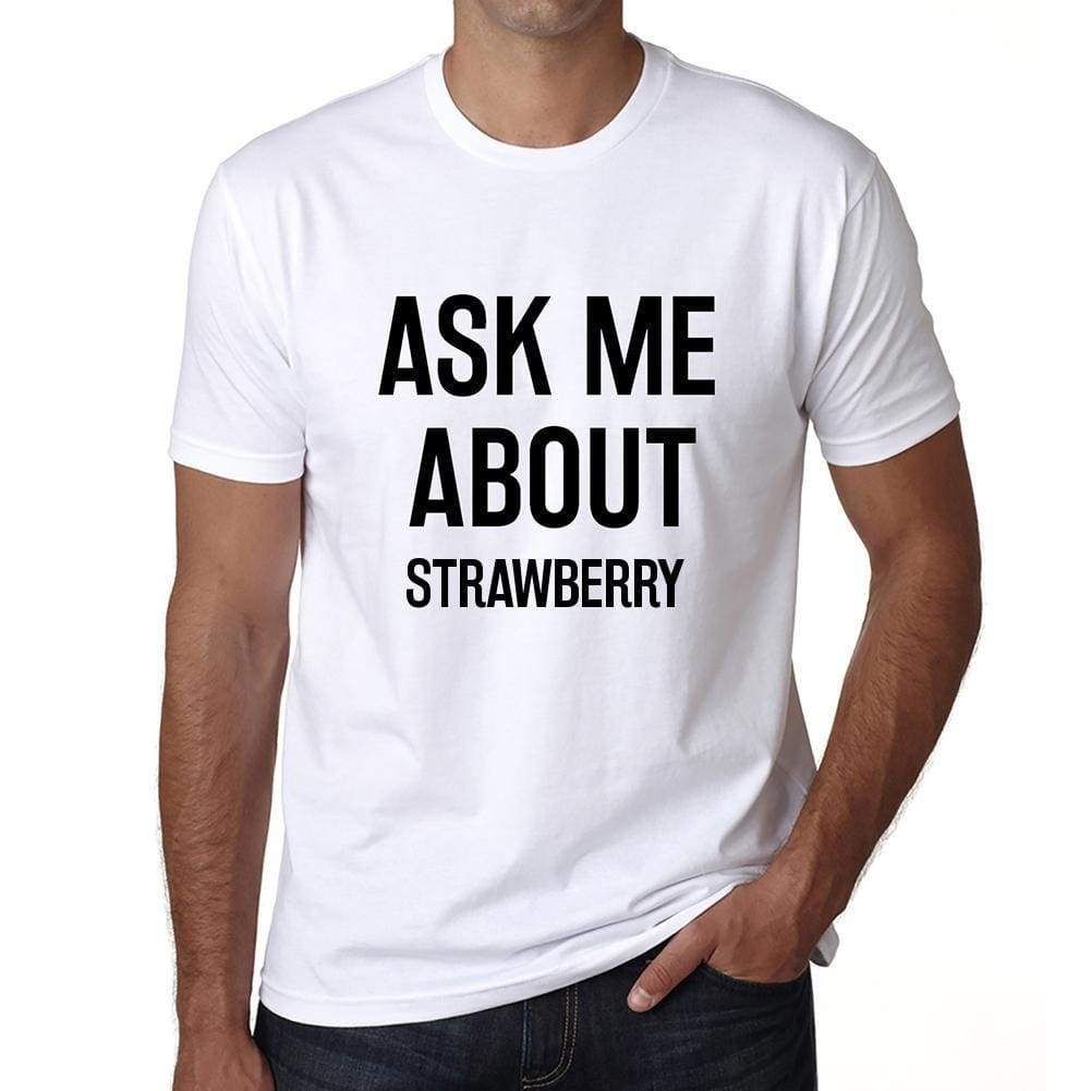 Ask Me About Strawberry White Mens Short Sleeve Round Neck T-Shirt 00277 - White / S - Casual