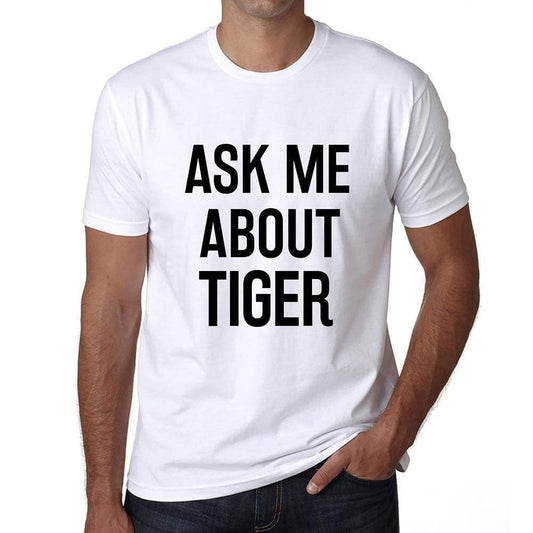 Ask Me About Tiger White Mens Short Sleeve Round Neck T-Shirt 00277 - White / S - Casual