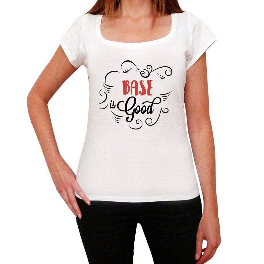 Base Is Good Womens T-Shirt White Birthday Gift 00486 - White / Xs - Casual