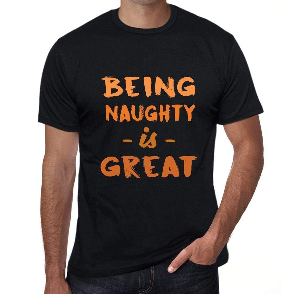 Being Naughty Is Great Black Mens Short Sleeve Round Neck T-Shirt Birthday Gift 00375 - Black / Xs - Casual