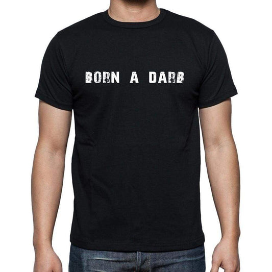 Born A Dar Mens Short Sleeve Round Neck T-Shirt 00003 - Casual