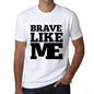 Brave Like Me White Mens Short Sleeve Round Neck T-Shirt 00051 - White / S - Casual