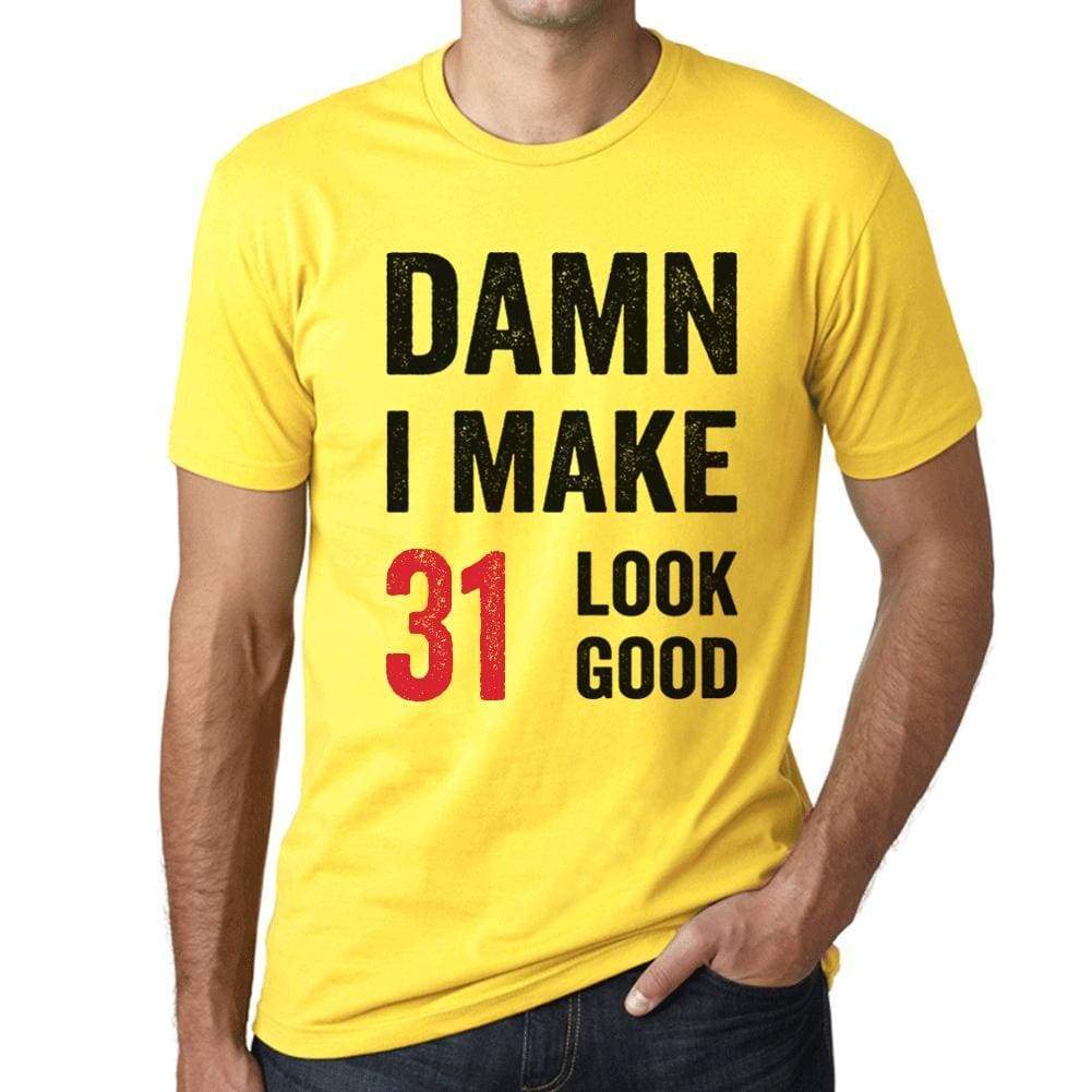 Damn I Make 31 Look Good Mens T-Shirt Yellow 31 Birthday Gift 00413 - Yellow / Xs - Casual