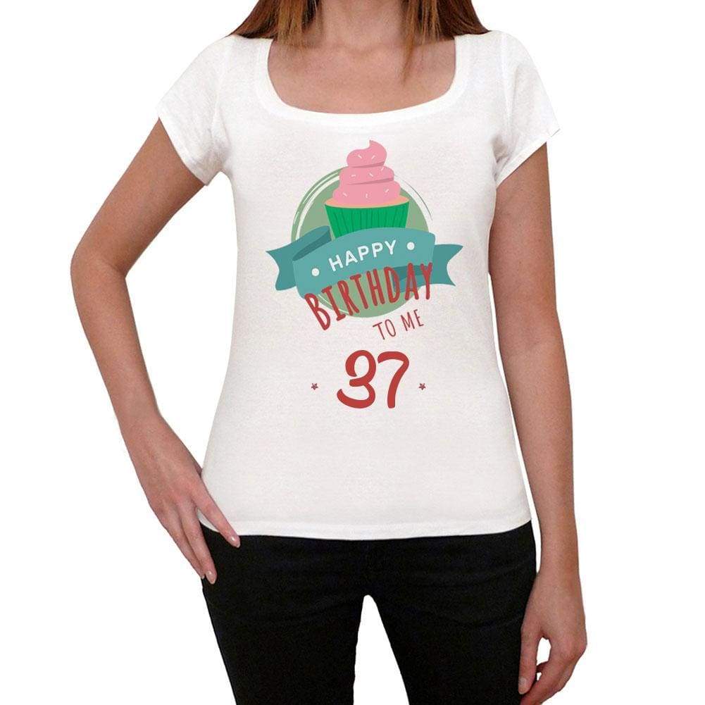 Happy Bday To Me 37 Womens T-Shirt White Birthday Gift 00466 - White / Xs - Casual