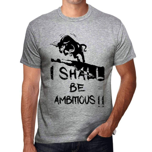 I Shall Be Ambitious Grey Mens Short Sleeve Round Neck T-Shirt Gift T-Shirt 00370 - Grey / S - Casual
