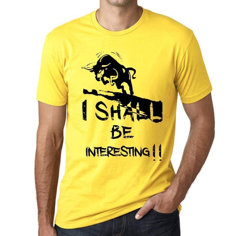 I Shall Be Interesting Mens T-Shirt Yellow Birthday Gift 00379 - Yellow / Xs - Casual