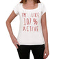 Im 100% Active White Womens Short Sleeve Round Neck T-Shirt Gift T-Shirt 00328 - White / Xs - Casual