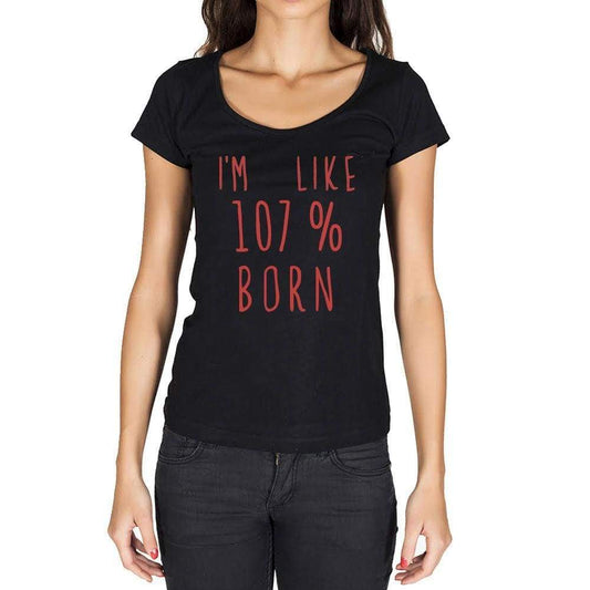 Im Like 100% Born Black Womens Short Sleeve Round Neck T-Shirt Gift T-Shirt 00329 - Black / Xs - Casual
