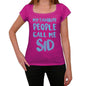 My Favorite People Call Me Sid Womens T-Shirt Pink Birthday Gift 00386 - Pink / Xs - Casual