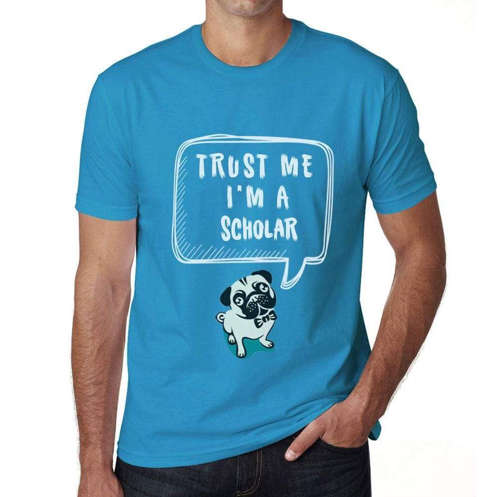 Scholar, Trust Me I'm a Scholar Mens T shirt Blue Birthday Gift 00530 - ULTRABASIC