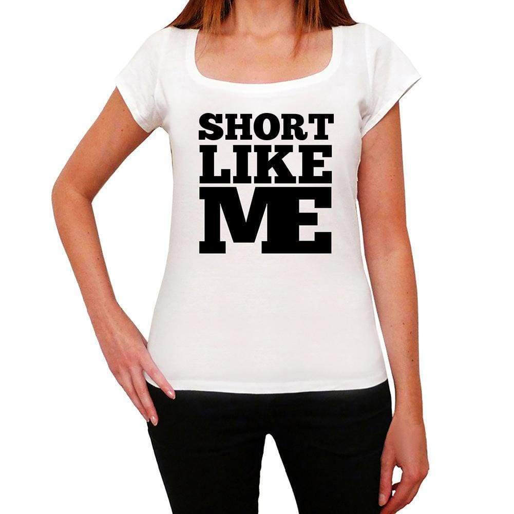 Short Like Me White Womens Short Sleeve Round Neck T-Shirt - White / Xs - Casual